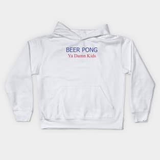 Beer Pong, Ya Damn Kids. Kids Hoodie